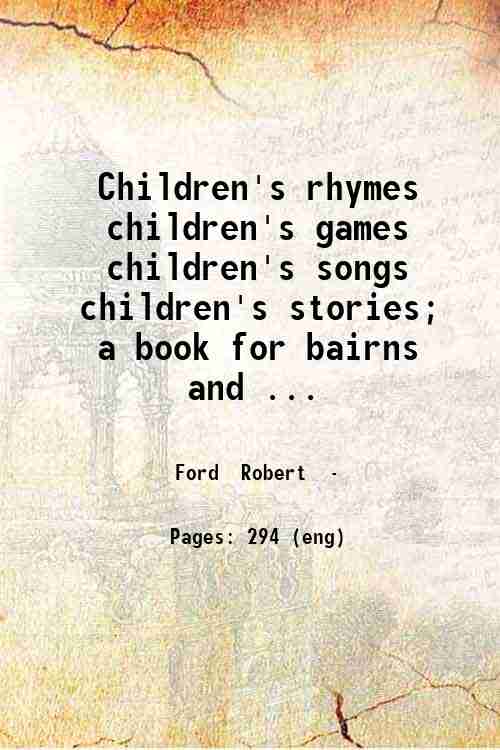 Children's rhymes  children's games  children's songs  children's stories; a book for bairns and ...
