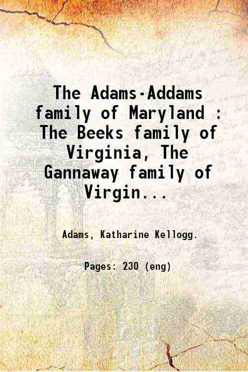 The Adams-Addams family of Maryland : The Beeks family of Virginia, The Gannaway family of Virgin...