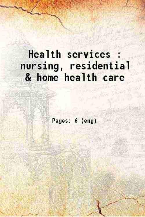 Health services : nursing, residential & home health care 