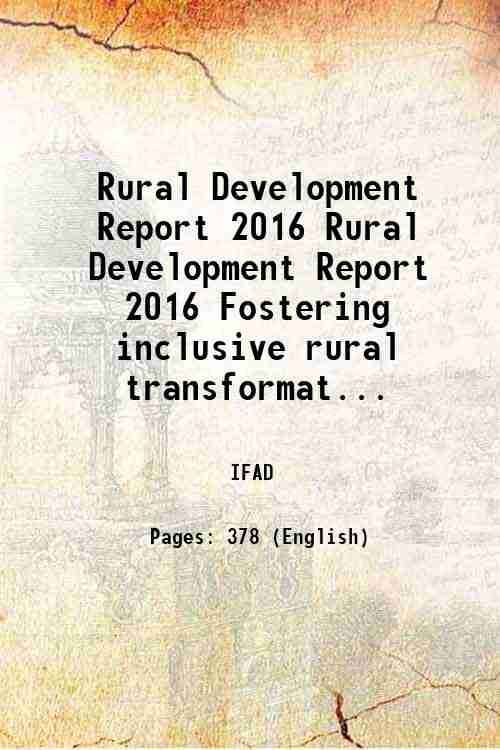 Rural Development Report 2016 Rural Development Report 2016 Fostering inclusive rural transformat...