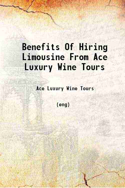 Benefits Of Hiring Limousine From Ace Luxury Wine Tours 