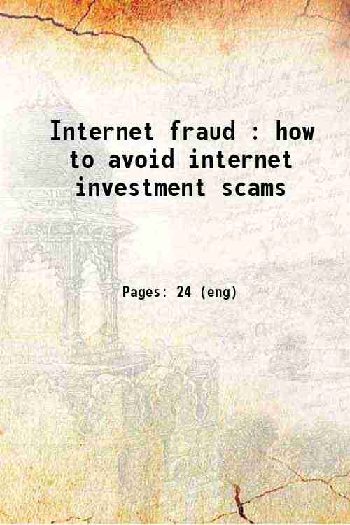 Internet fraud : how to avoid internet investment scams 
