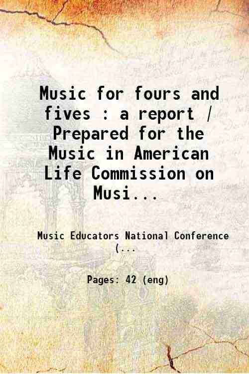 Music for fours and fives : a report / Prepared for the Music in American Life Commission on Musi...