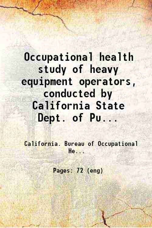 Occupational health study of heavy equipment operators, conducted by California State Dept. of Pu...