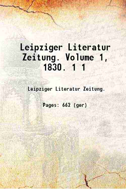 Leipziger Literatur Zeitung. Volume 1, 1830. 1 1