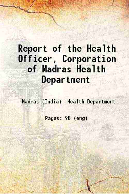 Report of the Health Officer, Corporation of Madras Health Department 