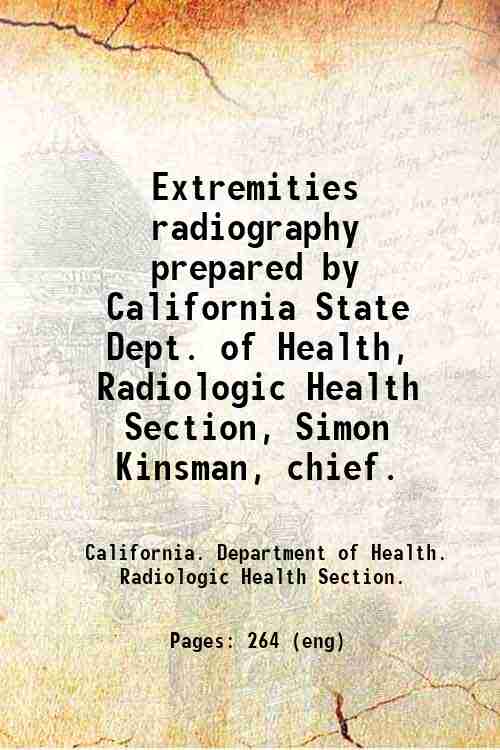 Extremities radiography / prepared by California State Dept. of Health, Radiologic Health Section...