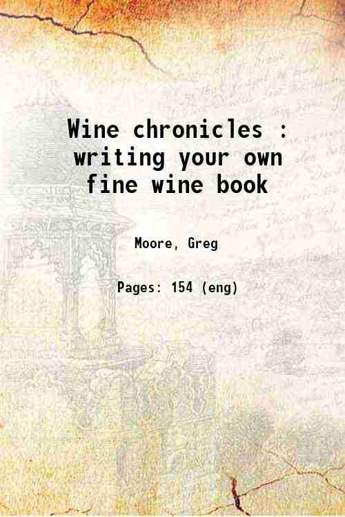 Wine chronicles : writing your own fine wine book 