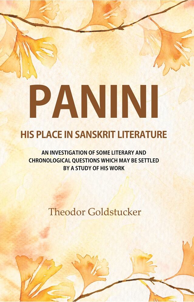 Panini: His Place In Sanskrit Literature An Investigation Of Some Literary And Chronological Ques...