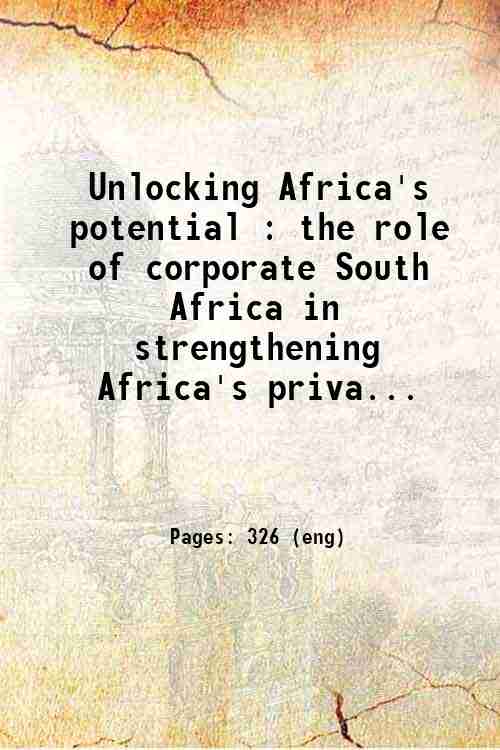 Unlocking Africa's potential : the role of corporate South Africa in strengthening Africa's priva...