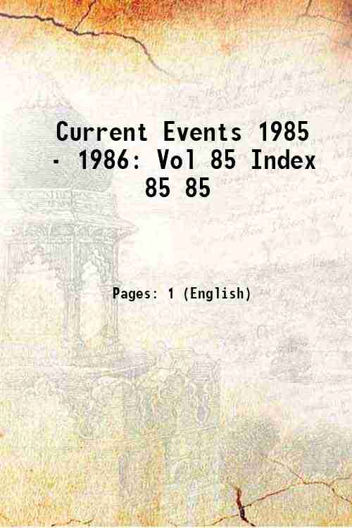 Current Events 1985 - 1986: Vol 85 Index 85 85