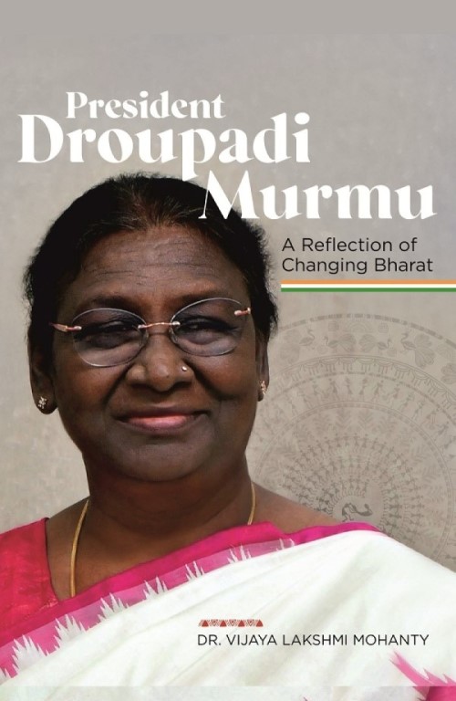 President Droupadi Murmu : A reflection of changing Bharat                                       ...