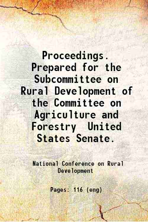 Proceedings. Prepared for the Subcommittee on Rural Development of the Committee on Agriculture a...