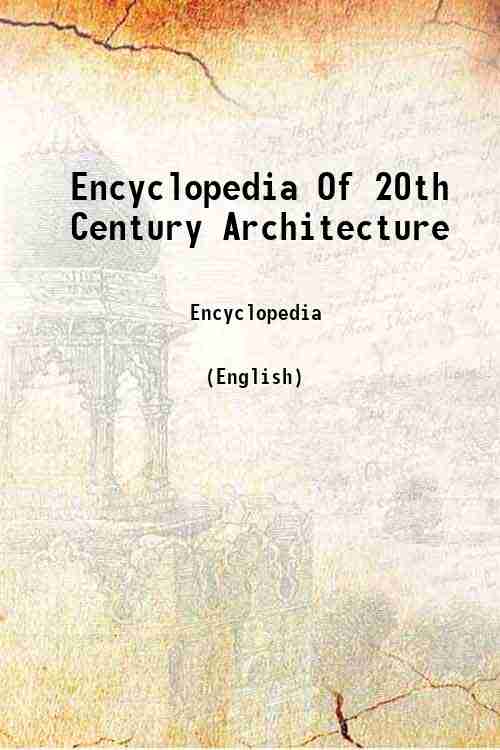 Encyclopedia Of 20th Century Architecture 