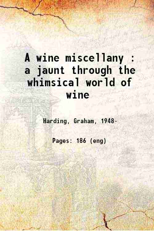 A wine miscellany : a jaunt through the whimsical world of wine