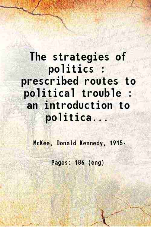 The strategies of politics : prescribed routes to political trouble : an introduction to politica...