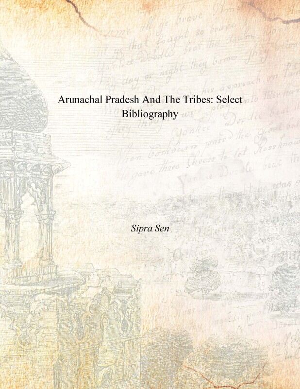 Arunachal Pradesh and the Tribes: Select Bibliography: Select Bibliography
