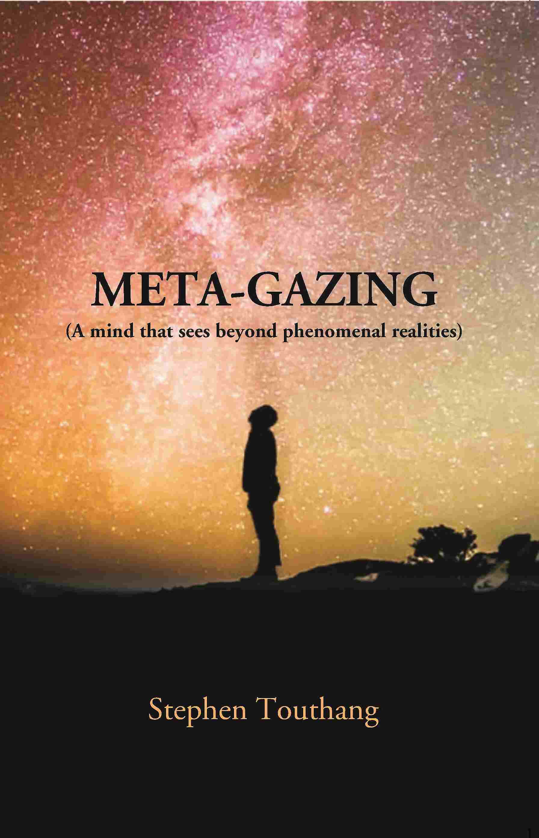 META-GAZING (A Mind that sees beyond Phenomenal Realities)