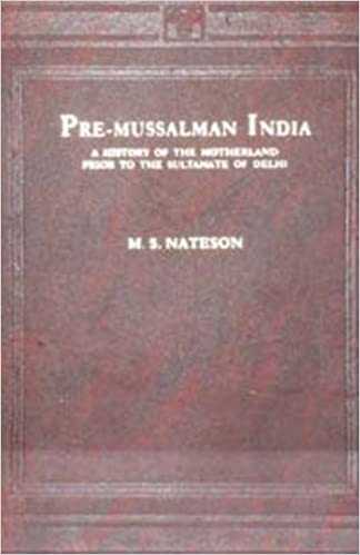 Pre Musalman India - History of Mother Land Prior to Sultanate of Delhi