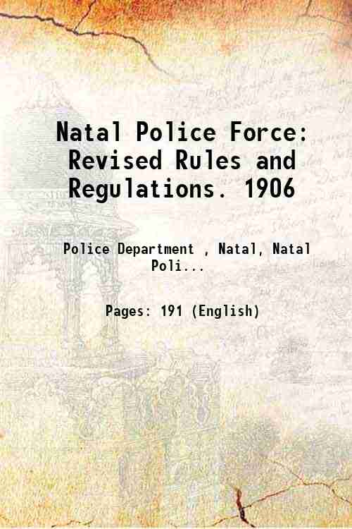 Natal Police Force: Revised Rules and Regulations. 1906 