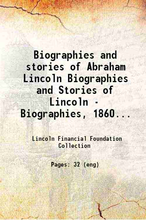 Biographies and stories of Abraham Lincoln Biographies and Stories of Lincoln - Biographies, 1860...