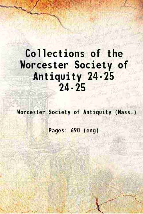 Collections of the Worcester Society of Antiquity 24-25 24-25