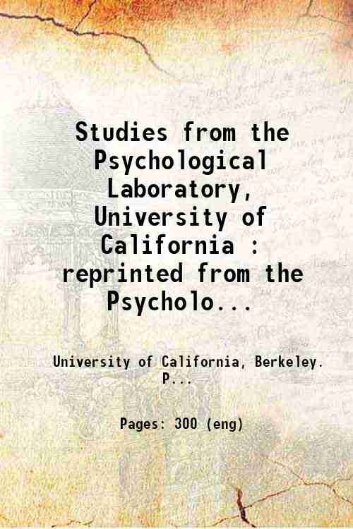 Studies from the Psychological Laboratory, University of California : reprinted from the Psycholo...