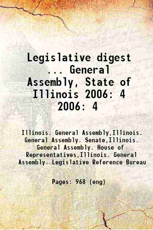 Legislative digest ... General Assembly, State of Illinois 2006: 4 2006: 4