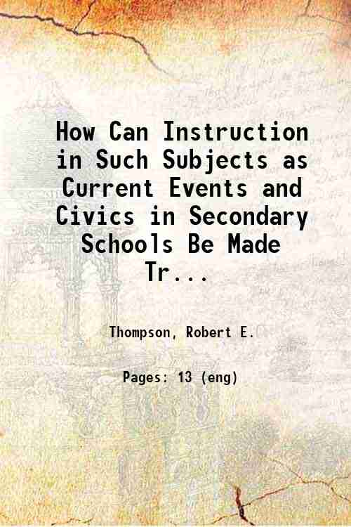 How Can Instruction in Such Subjects as Current Events and Civics in Secondary Schools Be Made Tr...