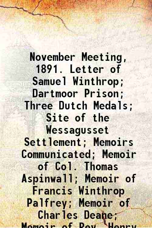 November Meeting, 1891. Letter of Samuel Winthrop; Dartmoor Prison; Three Dutch Medals; Site of t...