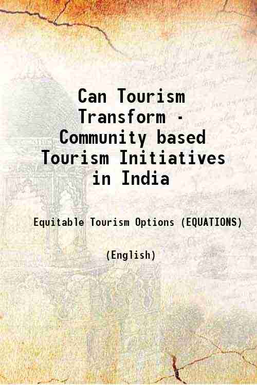 Can Tourism Transform - Community based Tourism Initiatives in India 