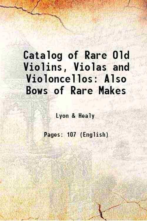 Catalog of Rare Old Violins, Violas and Violoncellos: Also Bows of Rare Makes 