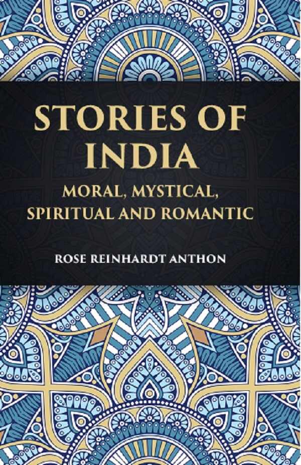 STORIES OF INDIA: Moral, Mystical Spiritual and Romantic           