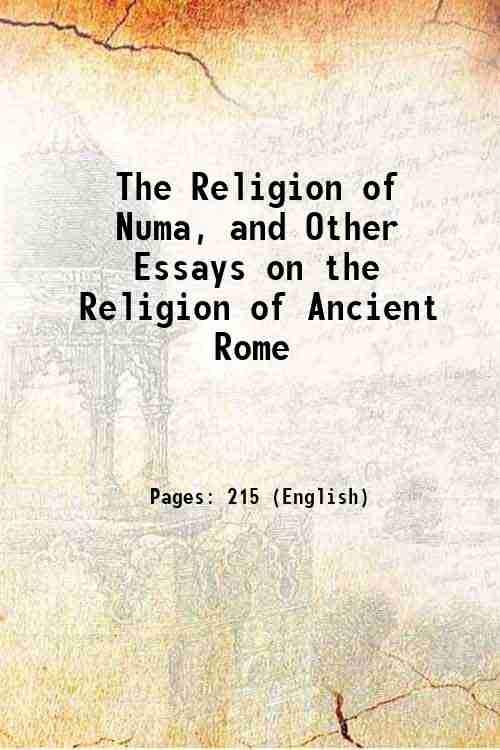 The Religion of Numa, and Other Essays on the Religion of Ancient Rome 