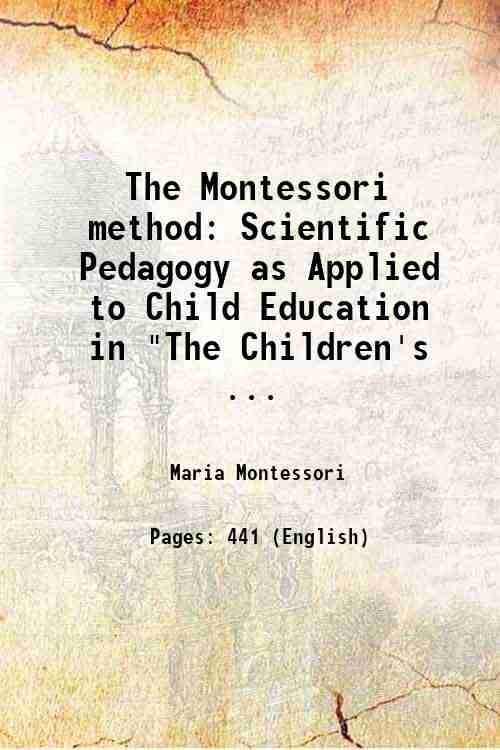 The Montessori method: Scientific Pedagogy as Applied to Child Education in 