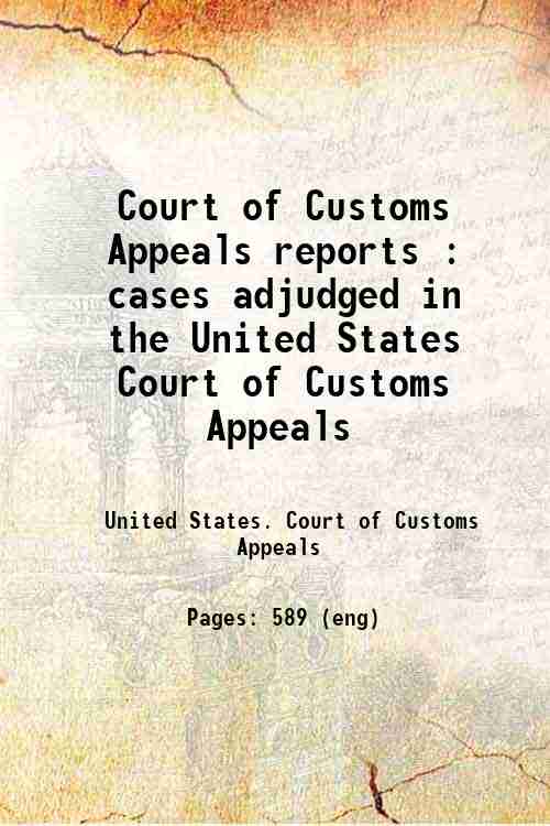 Court of Customs Appeals reports : cases adjudged in the United States Court of Customs Appeals 