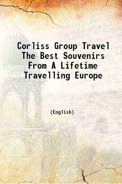 Corliss Group Travel The Best Souvenirs From A Lifetime Travelling Europe 