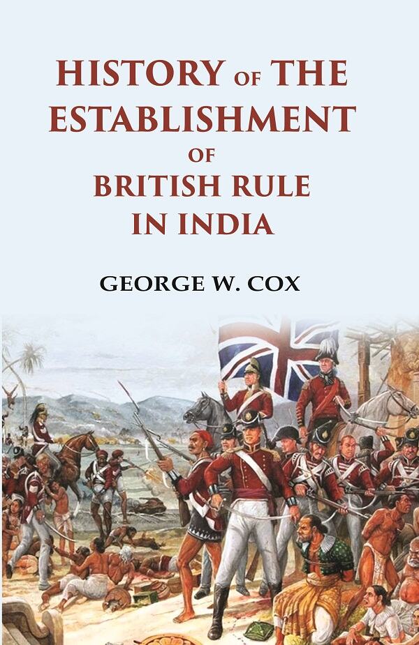 History of the Establishment of British Rule in India                                            ...