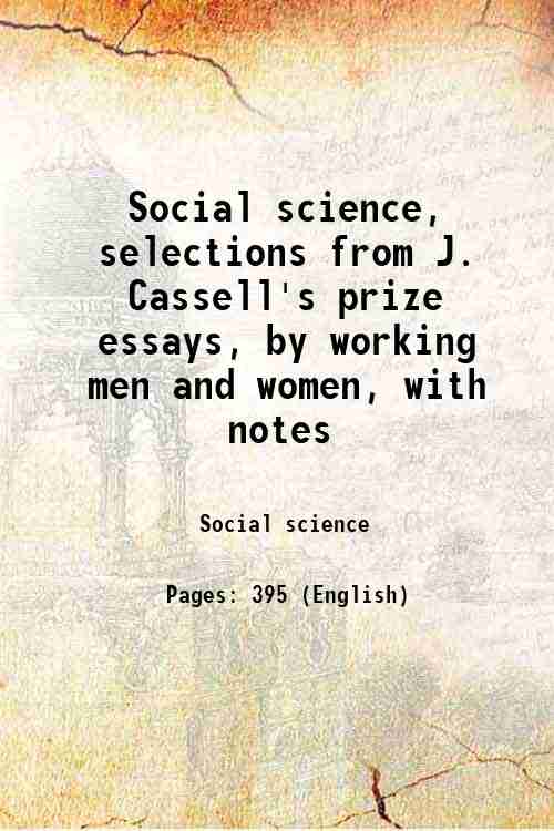Social science, selections from J. Cassell's prize essays, by working men and women, with notes 