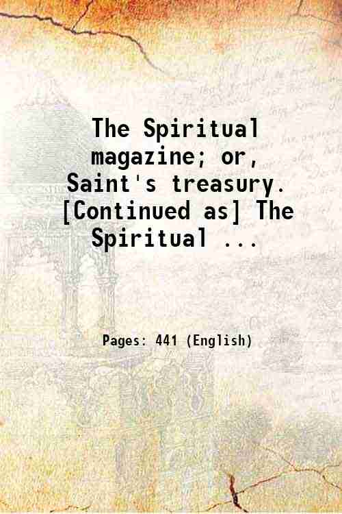 The Spiritual magazine; or, Saint's treasury. [Continued as] The Spiritual ... 