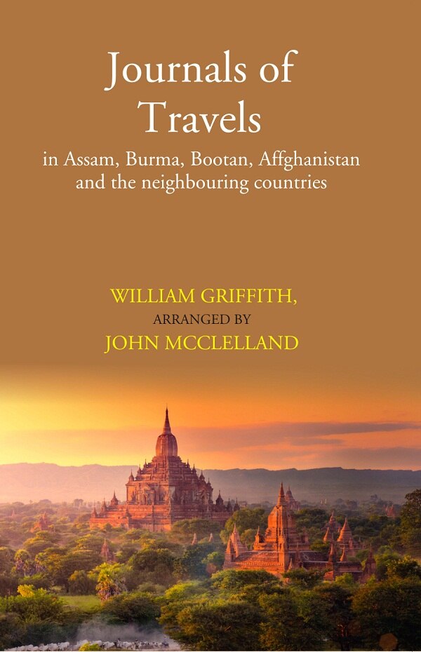 Journals of Travels: in Assam, Burma, Bootan, Affghanistan and the neighbouring countries [v.1] (...