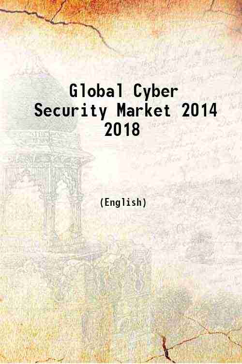 Global Cyber Security Market 2014 2018 