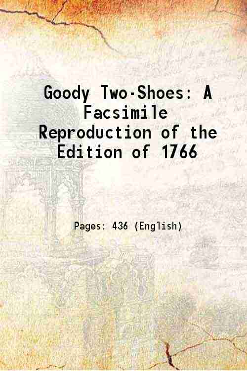 Goody Two-Shoes: A Facsimile Reproduction of the Edition of 1766