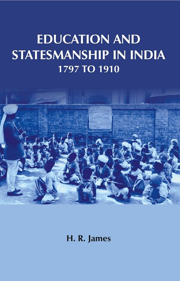 Education and Statesmanship in India 1797 to 1910                                                ...