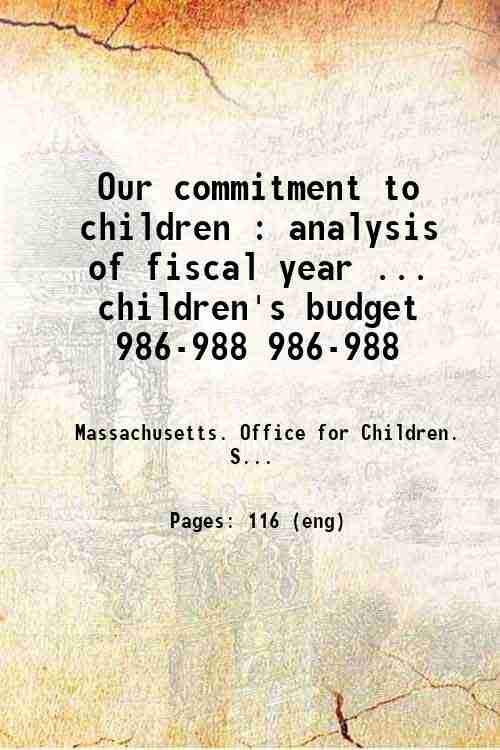 Our commitment to children : analysis of fiscal year ... children's budget 986-988 986-988