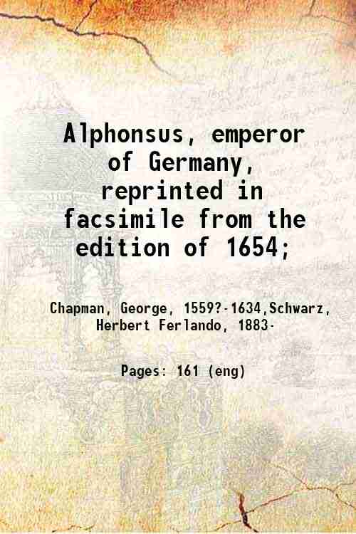 Alphonsus, emperor of Germany, reprinted in facsimile from the edition of 1654; 