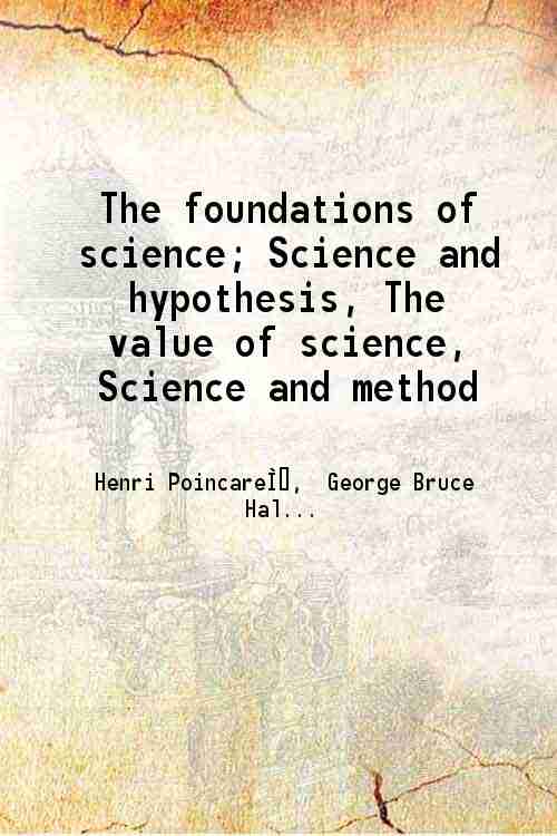 The foundations of science; Science and hypothesis, The value of science, Science and method 
