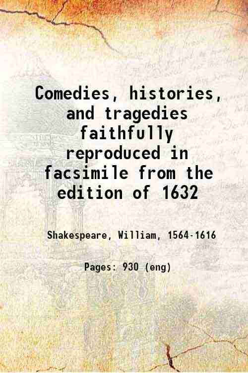 Comedies, histories, and tragedies faithfully reproduced in facsimile from the edition of 1632 