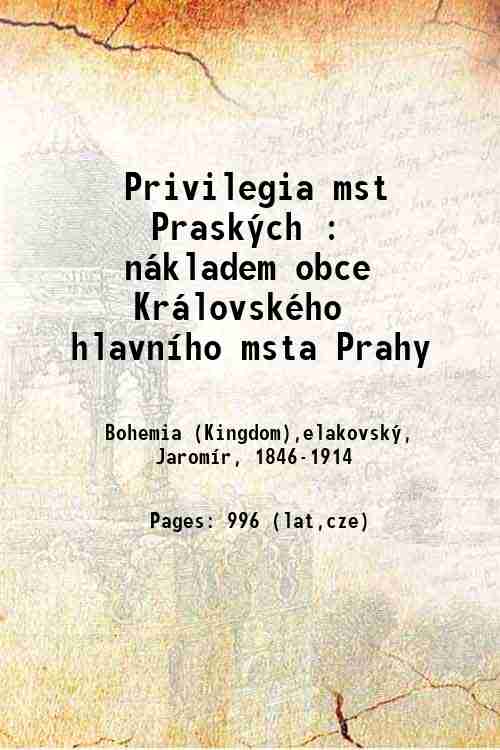 Privilegia mst Praských : nákladem obce Královského hlavního msta Prahy 