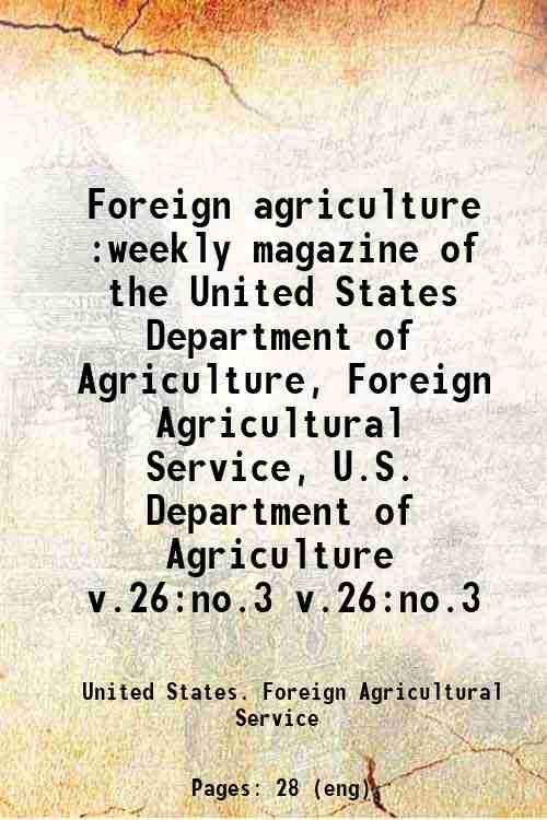 Foreign agriculture :weekly magazine of the United States Department of Agriculture, Foreign Agri...